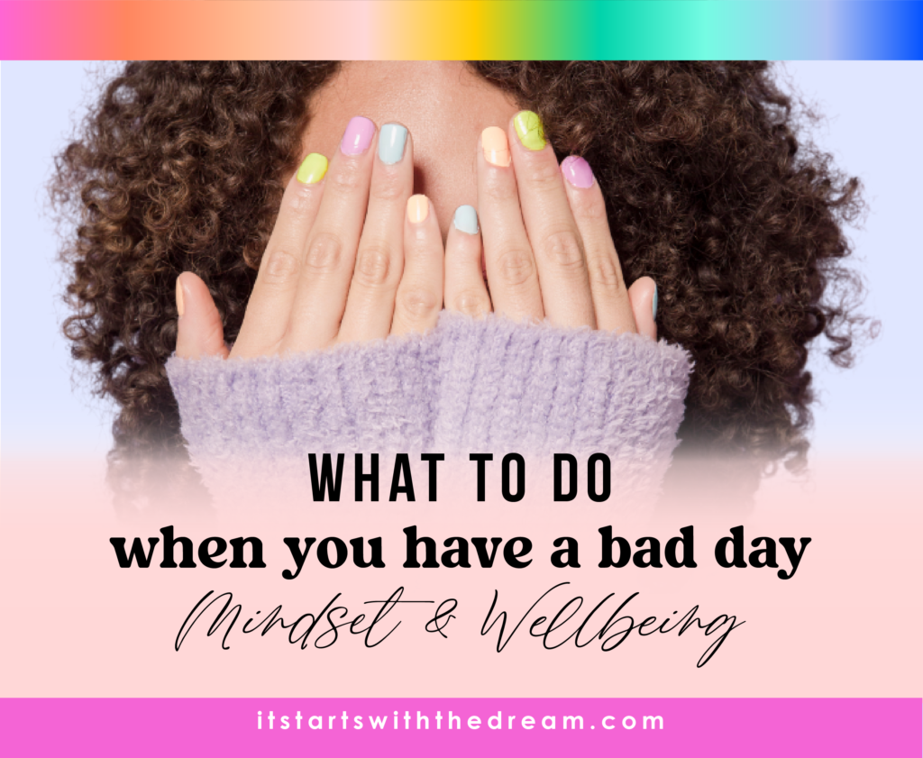 What to do when you have a bad day