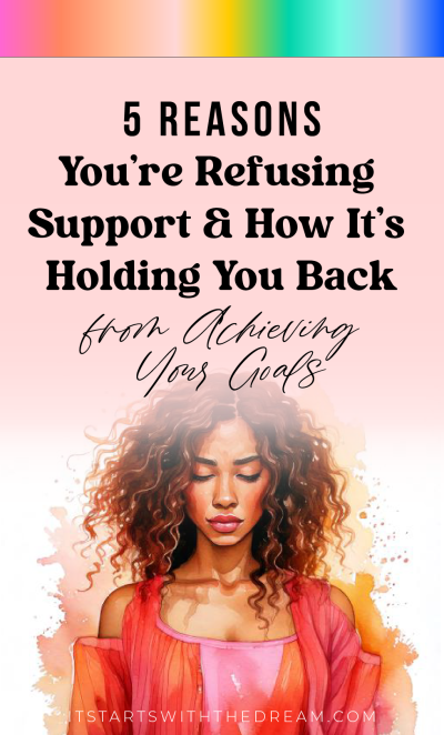 5 Reasons You’re Refusing Support and How It’s Holding You Back from Achieving Your Goals 2